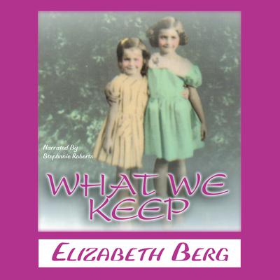 What We Keep Audiobook, by Elizabeth Berg
