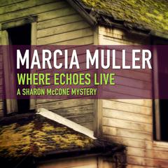 Where Echoes Live Audiobook, by Marcia Muller