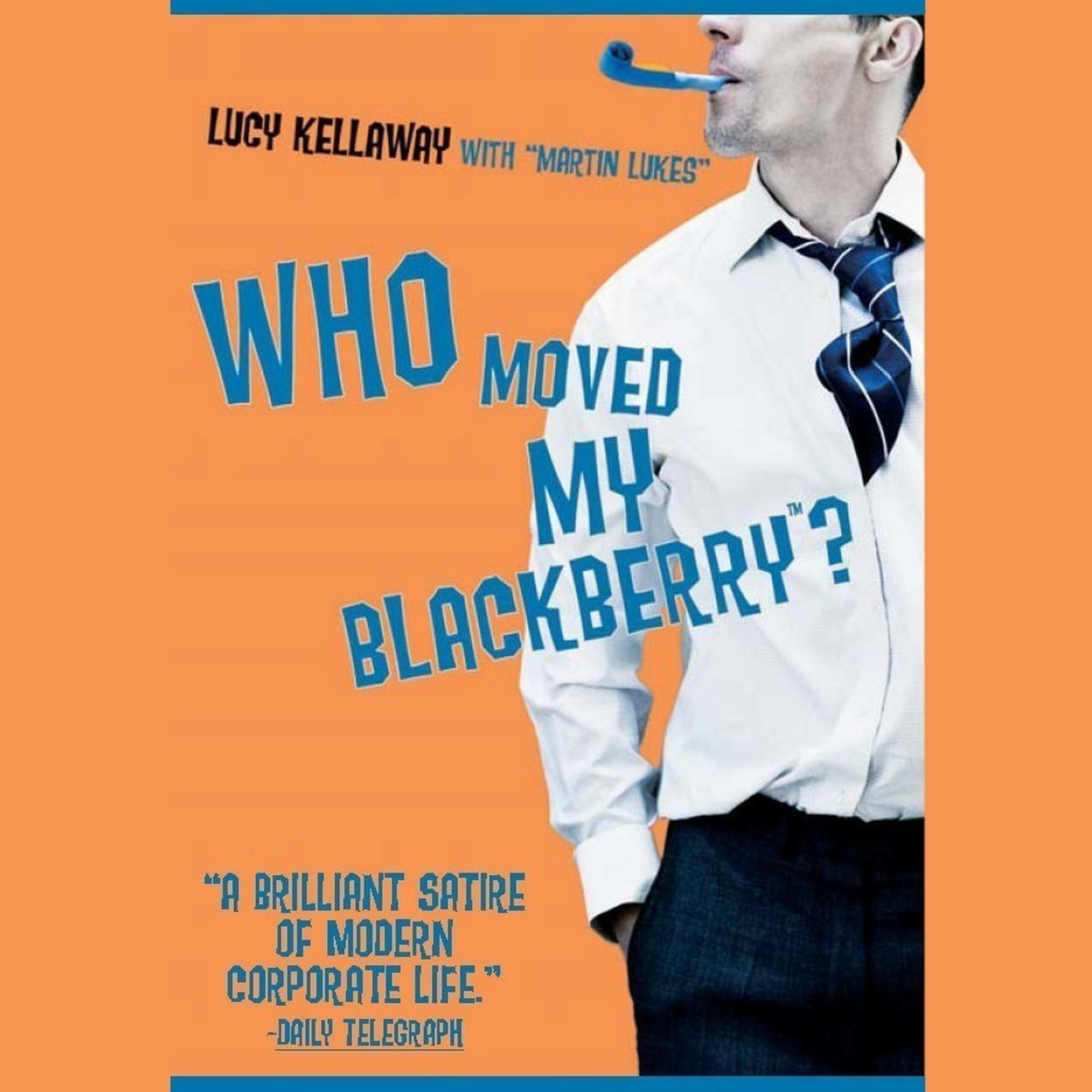 Who Moved My BlackBerry? Audiobook, by Lucy Kellaway