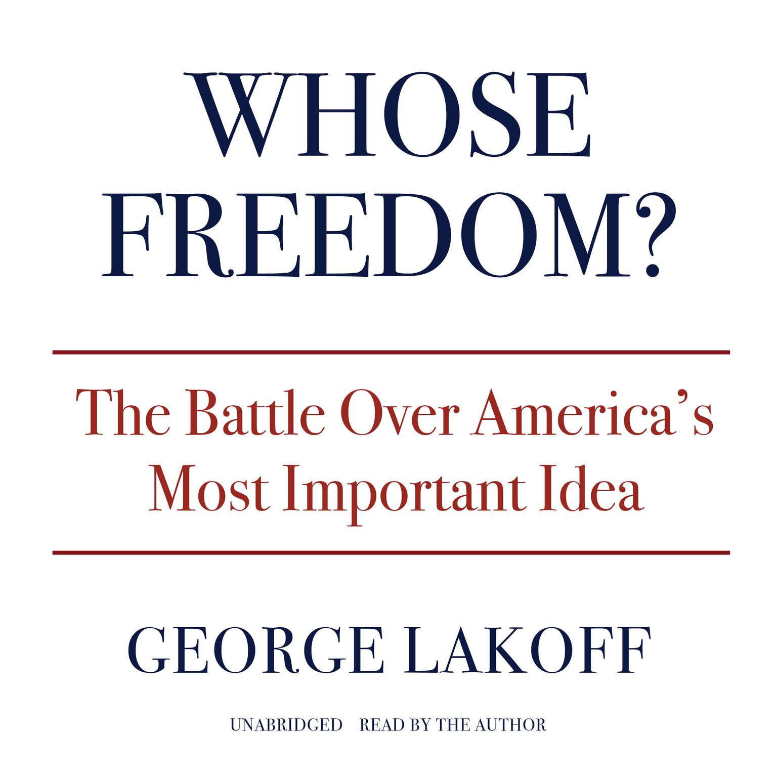 Whose Freedom?: The Battle Over America’s Most Important Idea Audiobook, by George Lakoff