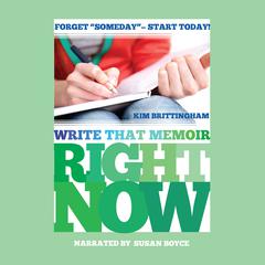 Write That Memoir Right Now Audiobook, by 