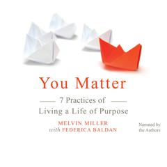 You Matter: 7 Practices of Living a Life of Purpose Audiobook, by Melvin Miller