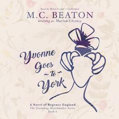 Yvonne Goes to York: A Novel of Regency England Audiobook, by M. C. Beaton