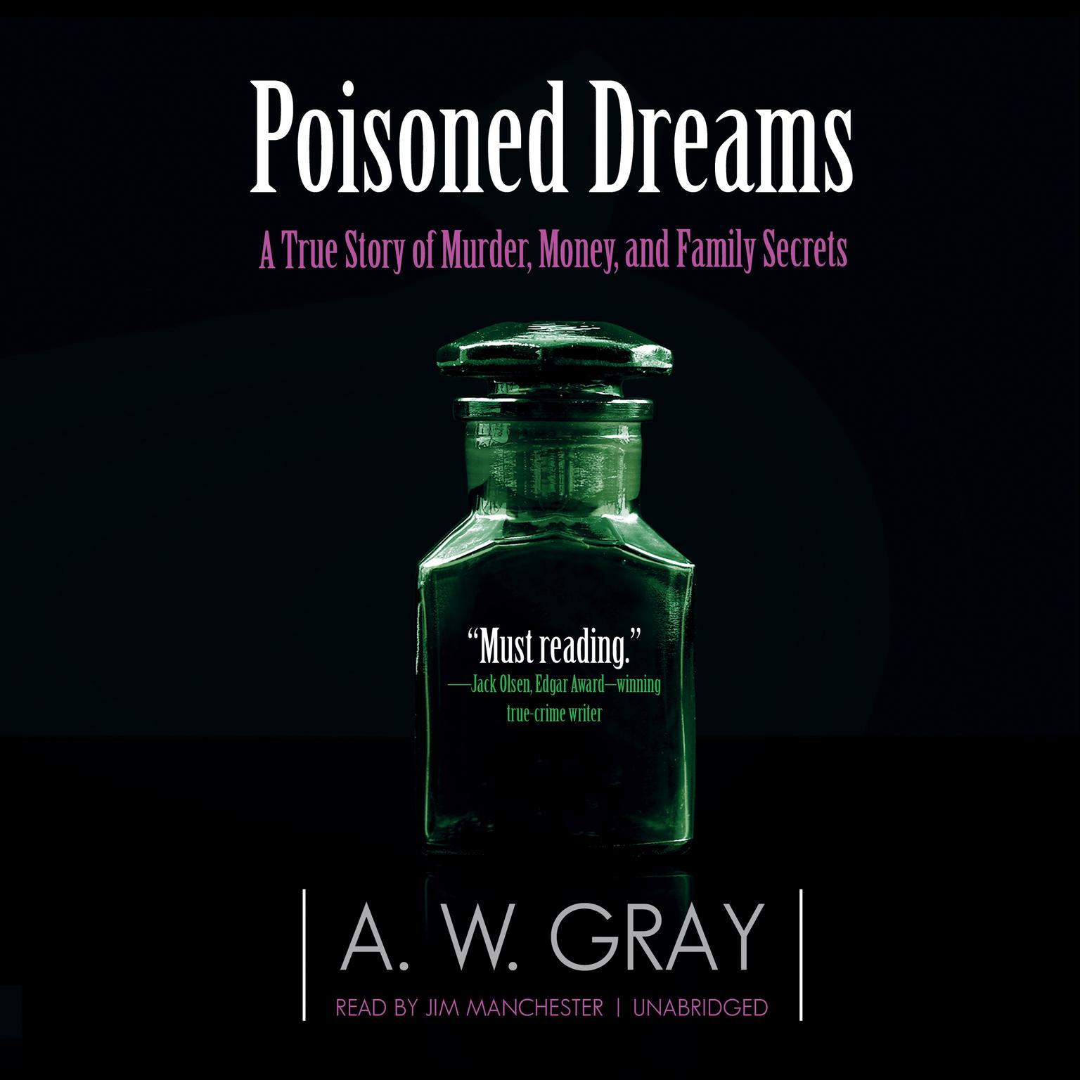 Poisoned Dreams: A True Story of Murder, Money, and Family Secrets Audiobook, by A. W. Gray