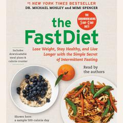 The FastDiet: Lose Weight, Stay Healthy, and Live Longer with the Simple Secret of Intermittent Fasting Audiobook, by Michael Mosley