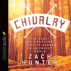 Chivalry: The Quest for a Personal Code of Honor in an Unjust World Audiobook, by Zach Hunter