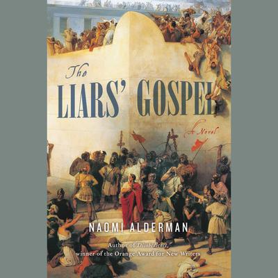 The Liars' Gospel: A Novel Audiobook, by Naomi Alderman