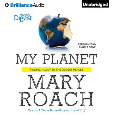 My Planet: Finding Humor in the Oddest Places Audiobook, by Mary Roach