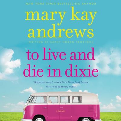 To Live and Die in Dixie Audiobook, by Mary Kay Andrews