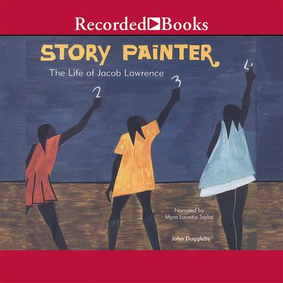 Story Painter: The Life of Jacob Lawrence Audiobook, by John Duggleby