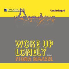 Woke Up Lonely: A Novel Audiobook, by Fiona Maazel