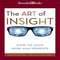The Art of Insight: How to Have More Aha! Moments Audiobook, by Charles Kiefer