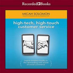 High-Tech, High-Touch Customer Service: Inspire Timeless Loyalty in the Demanding New World of Social Commerce Audiobook, by Micah Solomon