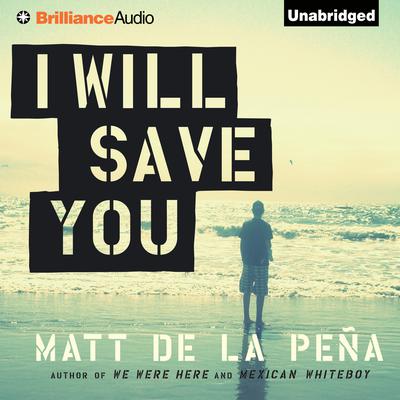 I Will Save You Audiobook, by Matt de la Peña