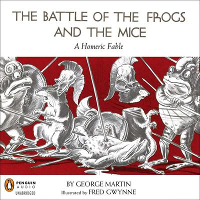 The Battle of the Frogs and the Mice: A Homeric Fable Audiobook, by George W. Martin
