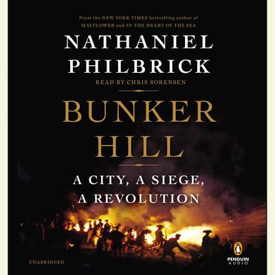 Bunker Hill: A City, a Siege, a Revolution Audiobook, by Nathaniel Philbrick