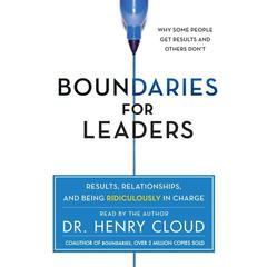 Boundaries for Leaders: Results, Relationships, and Being Ridiculously In Charge Audiobook, by Henry Cloud