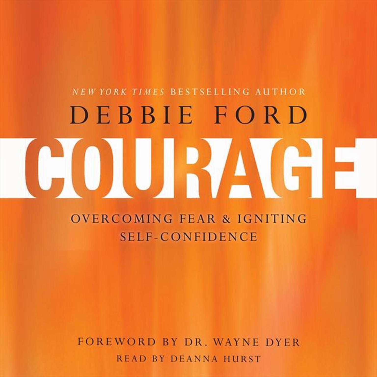 Courage: Overcoming Fear and Igniting Self-Confidence Audiobook, by Debbie Ford