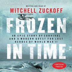 Frozen in Time: An Epic Story of Survival and a Modern Quest for Lost Heroes of World War II Audiobook, by Mitchell Zuckoff
