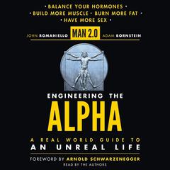 Man 2.0 Engineering the Alpha: A Real World Guide to an Unreal Life: Build More Muscle. Burn More Fat. Have More Sex Audiobook, by John Romaniello