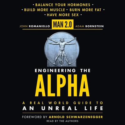 Man 2.0 Engineering the Alpha: A Real World Guide to an Unreal Life: Build More Muscle. Burn More Fat. Have More Sex Audiobook, by John Romaniello