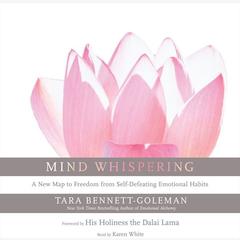 Mind Whispering: A New Map to Freedom from Self-Defeating Emotional Habits Audiobook, by Tara Bennett-Goleman