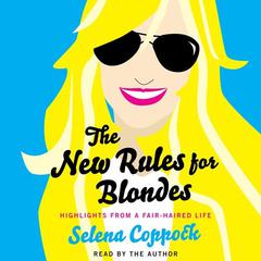 The New Rules for Blondes: Highlights from a Fair-Haired Life Audiobook, by Selena Coppock