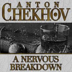 A Nervous Breakdown Audiobook, by Anton Chekhov