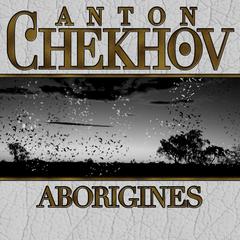 Aborigines Audiobook, by Anton Chekhov