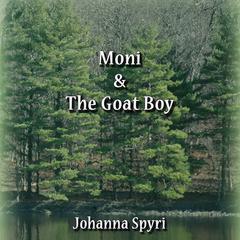 Moni and the Goat Boy Audiobook, by Johanna Spyri