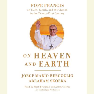 On Heaven and Earth: Pope Francis on Faith, Family, and the Church in the Twenty-First Century Audiobook, by Jorge Mario Bergoglio