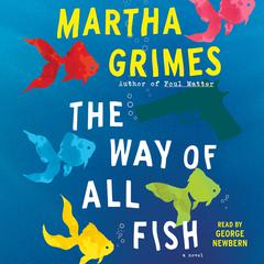 The Way of All Fish: A Novel Audiobook, by Martha Grimes