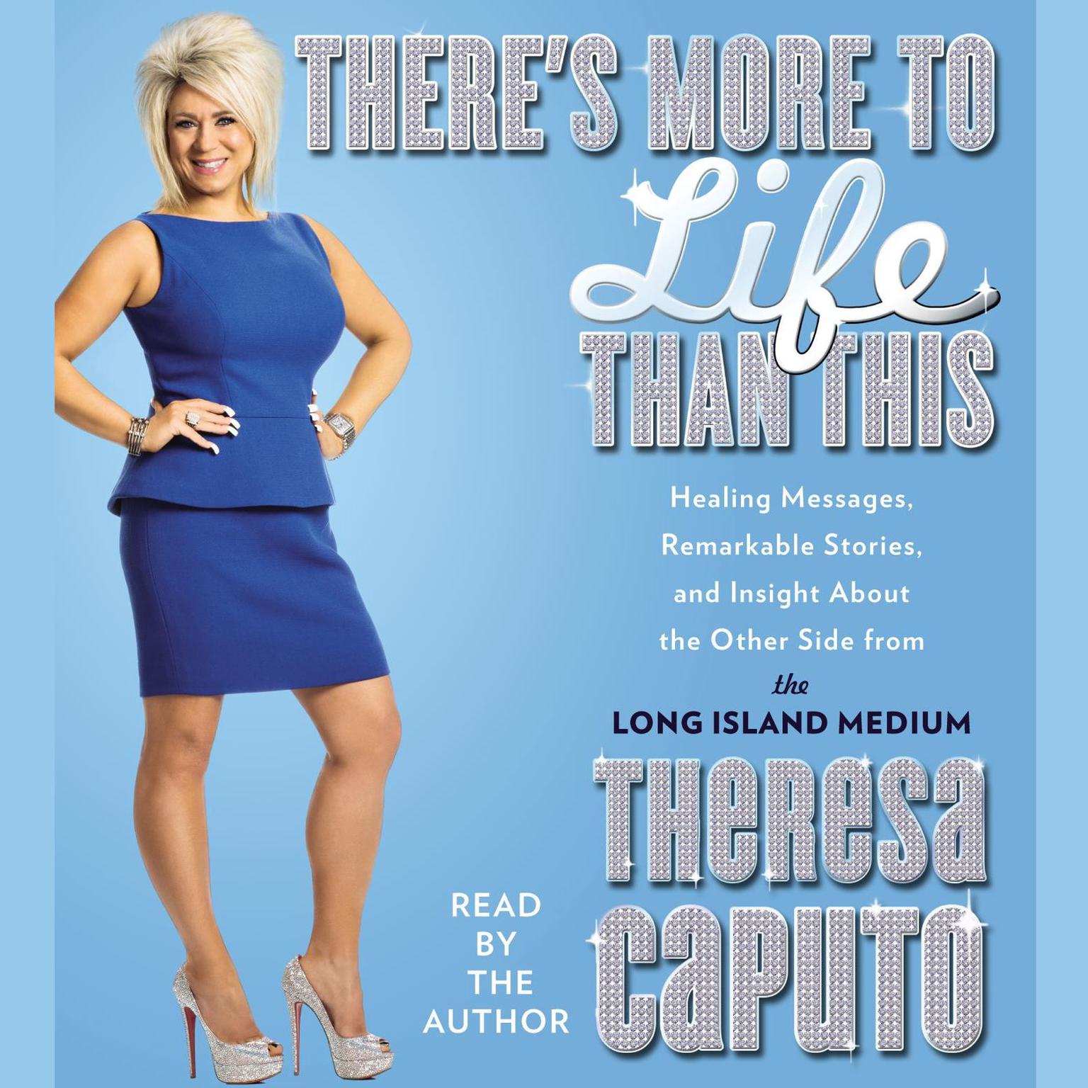 There’s More to Life Than This: Healing Messages, Remarkable Stories, and Insight About The Other Side from the Long Island Medium Audiobook, by Theresa Caputo