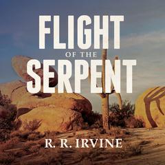 Flight of the Serpent Audiobook, by Robert R. Irvine