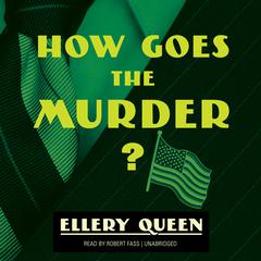 How Goes the Murder? Audiobook, by Ellery Queen