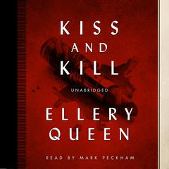Kiss and Kill Audiobook, by Ellery Queen