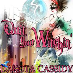 Quit Your Witchin’ Audiobook, by Dakota Cassidy