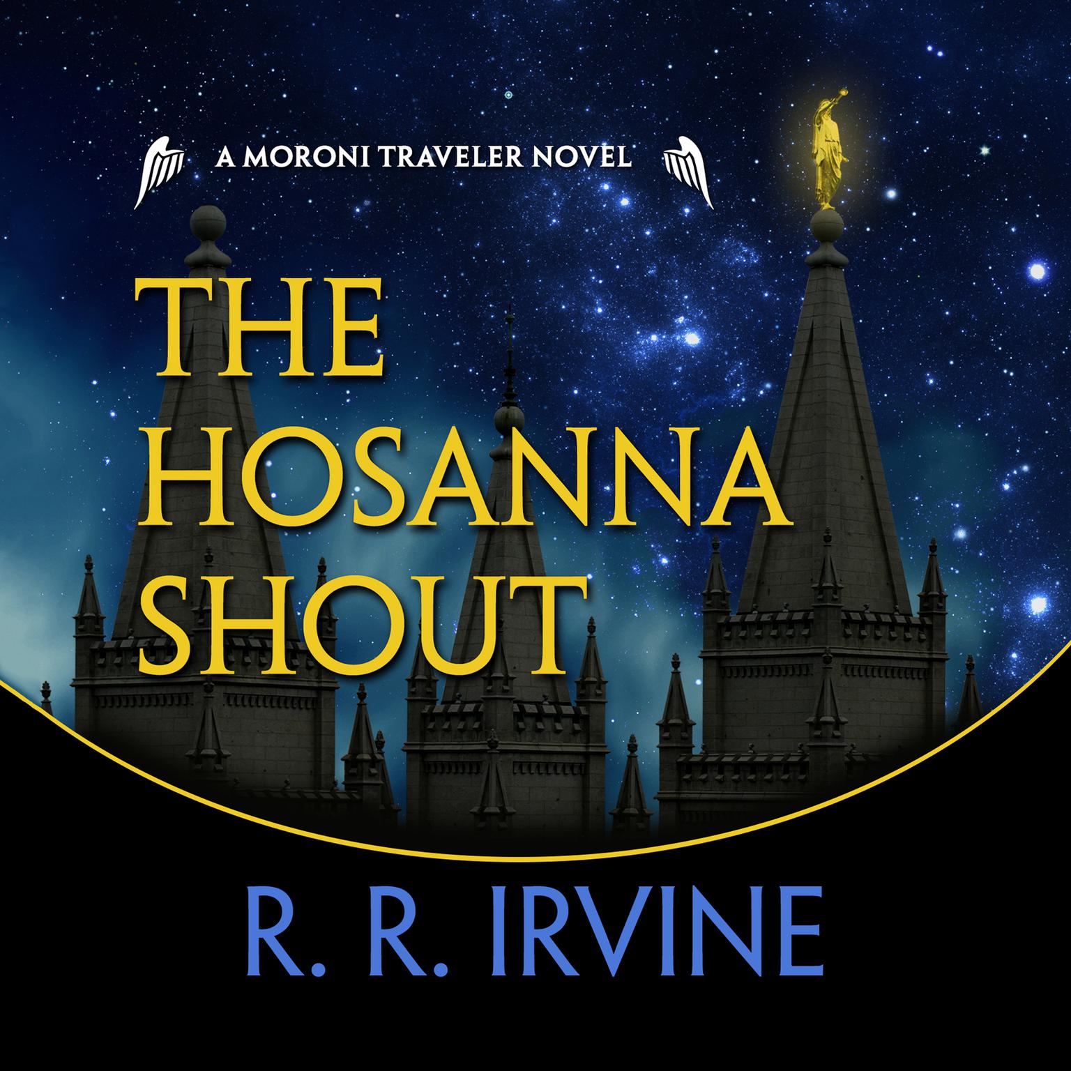 The Hosanna Shout: A Moroni Traveler Novel Audiobook, by Robert R. Irvine