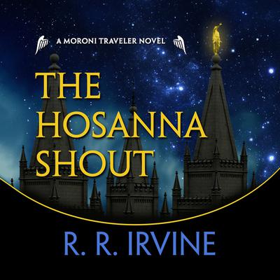 The Hosanna Shout: A Moroni Traveler Novel Audiobook, by 