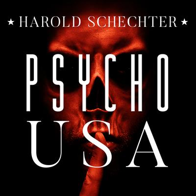 Psycho USA: Famous American Killers You Never Heard Of Audiobook, by 