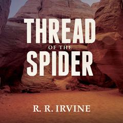 Thread of the Spider Audiobook, by Robert R. Irvine