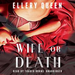 Wife or Death Audiobook, by Ellery Queen