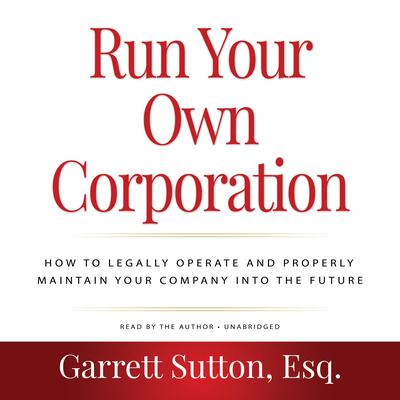 Rich Dad Advisors: Run Your Own Corporation: How to Legally Operate and Properly Maintain Your Company into the Future Audiobook, by 