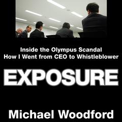 Exposure: Inside the Olympus Scandal: How I Went from CEO to Whistleblower Audiobook, by Michael Woodford