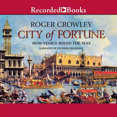 City of Fortune: How Venice Ruled the Seas Audiobook, by Roger Crowley