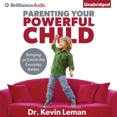 Parenting Your Powerful Child: Bringing an End to the Everyday Battles Audiobook, by 
