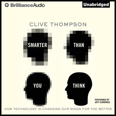 Smarter Than You Think: How Technology Is Changing Our Minds For the Better Audiobook, by Clive Thompson