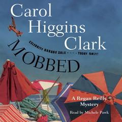 Mobbed: A Regan Reilly Mystery Audiobook, by Carol Higgins Clark
