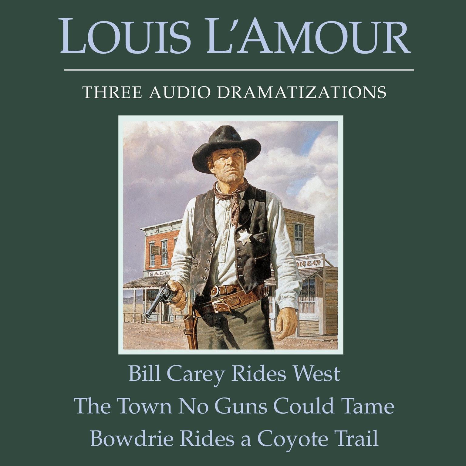 Bill Carey Rides West/The Town No Guns Could Tame/Bowdrie Rides a Coyote Trail Audiobook, by Louis L’Amour