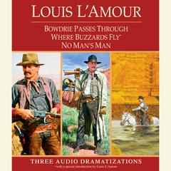 Bowdrie Passes Through / Where Buzzards Fly / No Mans Man Audiobook, by Louis L’Amour